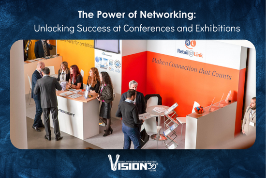 The Power of Networking: Unlocking Success at Conferences and Exhibitions